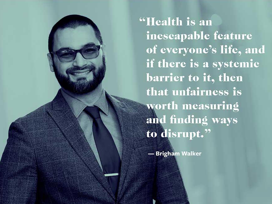 “Health is an inescapable feature of everyone’s life, and if there is a systemic barrier to it, then that unfairness is worth measuring and finding ways to disrupt.”
